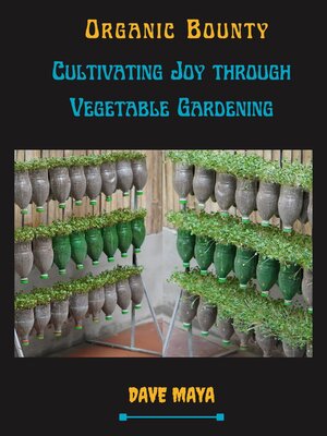 cover image of Organic Bounty Cultivating Joy Through Vegetable Gardening